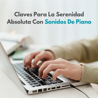 Claves Para La Serenidad Absoluta Con Sonidos De Piano by Canal de piano clásico