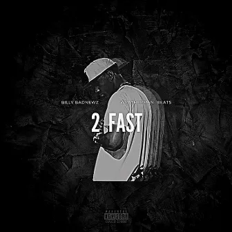 2 FAST by Billy Badnewz