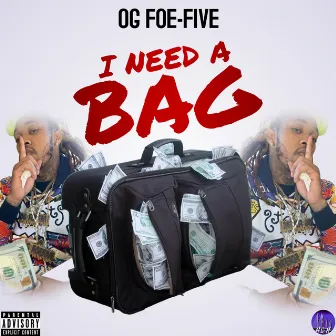 I Need A Bag by OG FOEFIVE