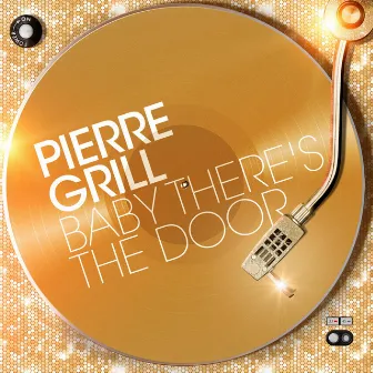 Baby There's the Door by Pierre Grill