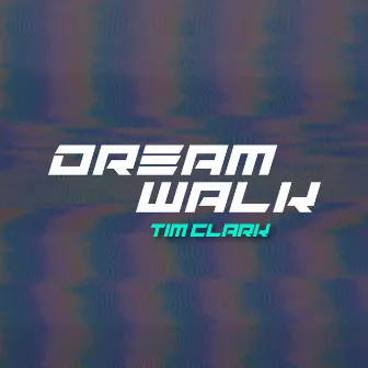 Dream Walk by Tim Clark