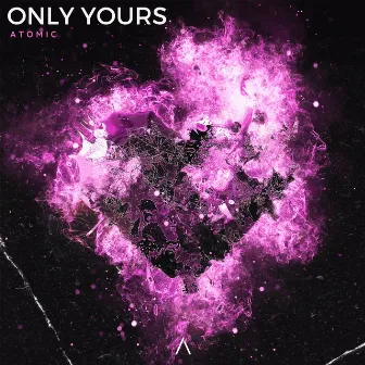 Only Yours by Atomic