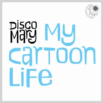 My Cartoon Life by Disco Mary