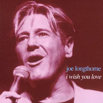 I Wish You Love by Joe Longthorne