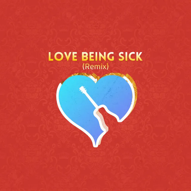 Love Being Sick - Remix