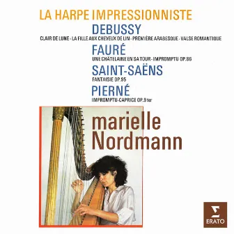 La harpe impressionniste: Debussy, Fauré, Saint-Saëns & Pierné by Marielle Nordmann