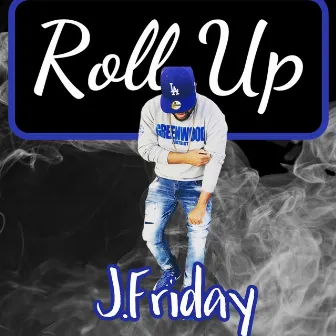 Roll Up by J.Friday