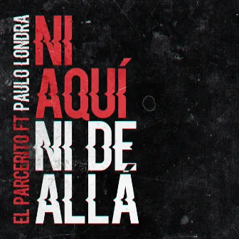 Ni Aqui Ni de Alla (feat. paulo londra) by El Parcerito