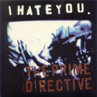 The Prime Directive by I Hate You