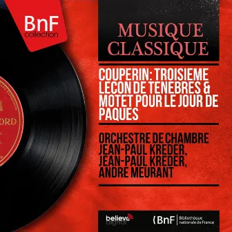 Couperin: Troisième leçon de ténèbres & Motet pour le jour de Pâques (Mono Version) by Jean-Paul Kreder