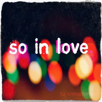 So In Love by Liz Kretschmer