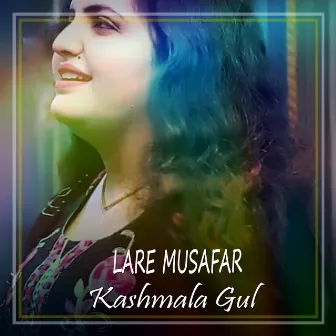 Lare Musafar by Kashmala Gul