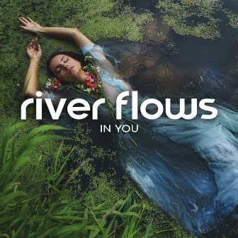 River Flows In You: Nature Meditation Music, Relaxing Yoga, Time To Relax (Spa) by Zen River Meditation