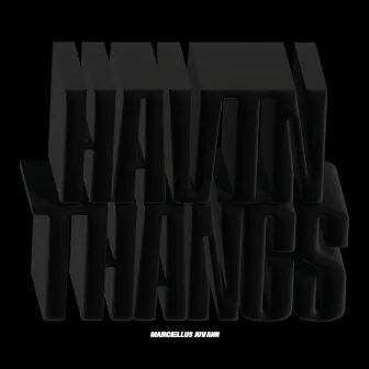 Havin Thangs by Marcellus Juvann