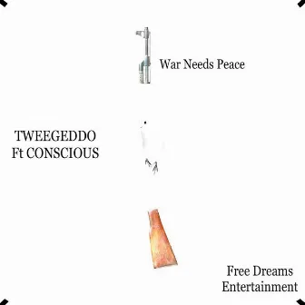 War Needs Peace (feat. Conscious) by TweeGeddo