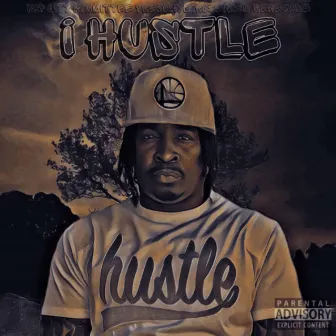 I Hustle by Rosewood Renegade