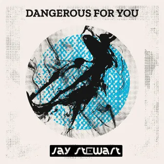 Dangerous For You by Jay Stewart