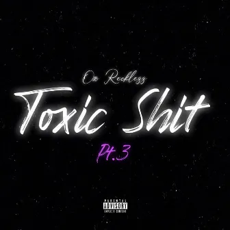 Toxic Shit, Pt. 3 by Oso Recklezz