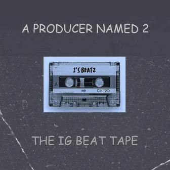 The IG Beat Tape by A Producer Named 2