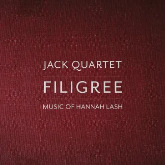 Filigree: Music of Hannah Lash by JACK Quartet