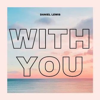 With You by Daniel Lewis