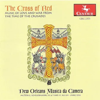 Medieval Music (The Cross of Red - Music of Love and War From the Time of the Crusades)(New Orleans Musica Da Camera) by New Orleans Musica da Camera