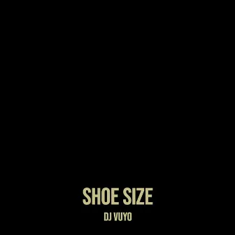 Shoe Size by DJ Vuyo