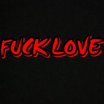 Fuck Love by TOMMYDAKIID