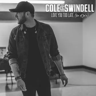 Love You Too Late (Live at Joe's) by Cole Swindell