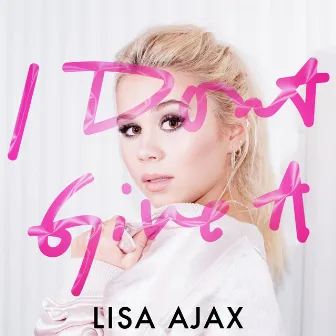 I Don't Give A by Lisa Ajax