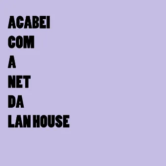 Acabei Com a Net da Lan House by Maisnerd