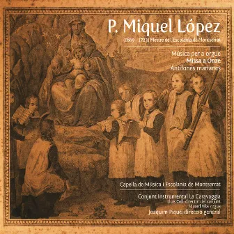 P. Miquel López: Música per a orgue, Missa a Onze, Antífones marianes by Capella de Música de Montserrat