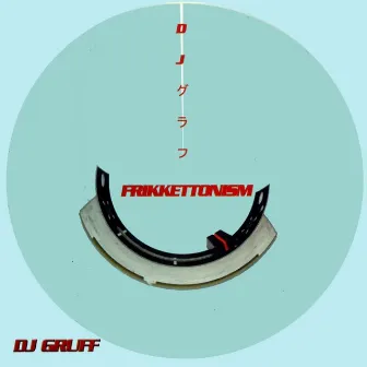 Frikkettonism by DJ Gruff