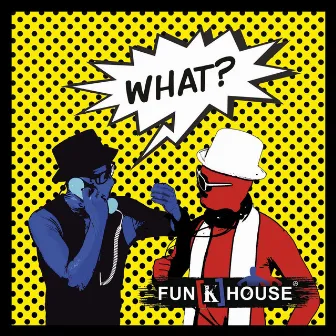 What by Fun[k]House