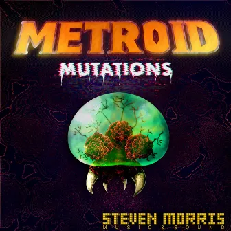 Metroid Mutations by Steven Morris