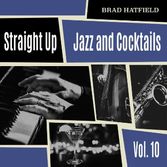 Straight Up: Jazz and Cocktails, Vol. 10 by Brad Hatfield