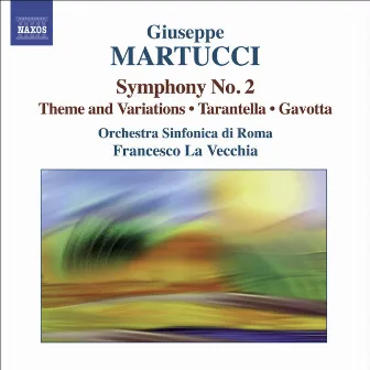 Martucci: Orchestral Music, Vol. 2 - Symphony No. 2, Theme and Variations, Tarantella & Gavotta by Giuseppe Martucci