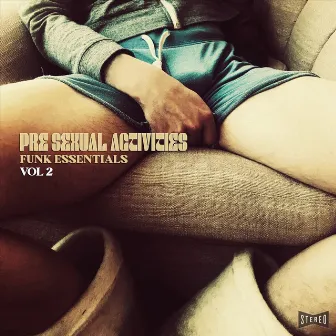 Funk Essentials, Vol. 2 by Pre-Sexual Activities