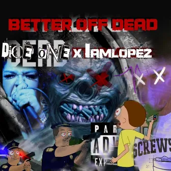 BETTER OFF DEAD by DICE ONE