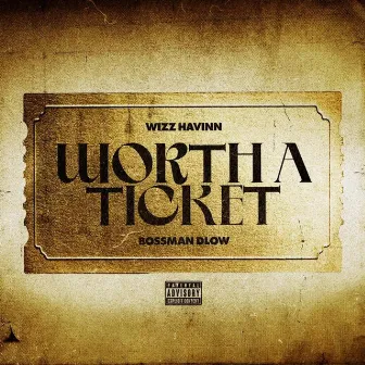 Worth a Ticket (feat. BossMan Dlow) by Wizz Havinn