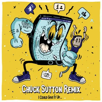 I Could Give It Up (Chuck Sutton Remix) by Chuck Sutton