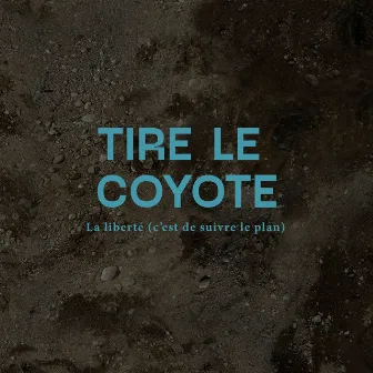 La liberté (c'est de suivre le plan) by Tire Le Coyote