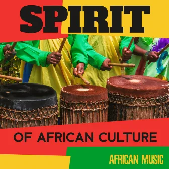 Spirit of African Culture – African Traditional Drums Music by Mysterious World