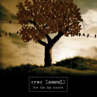 How The Day Sounds by Greg Laswell