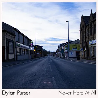 Never Here at All by Dylan Purser