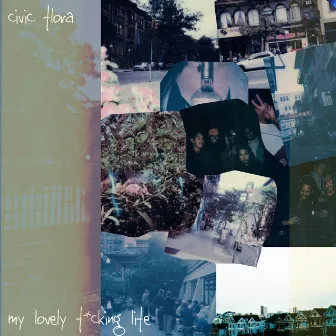 my lovely fucking life by civic flora