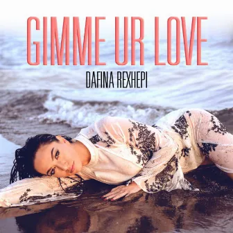 Gimme Ur Love by Dafina Rexhepi