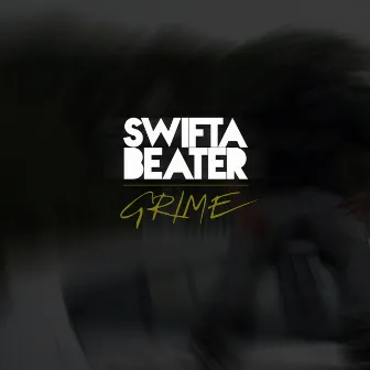 GRIME by Swifta Beater