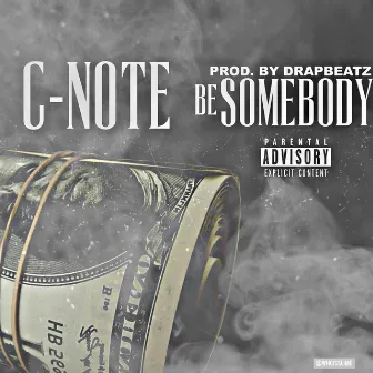 Be Somebody by C-Note