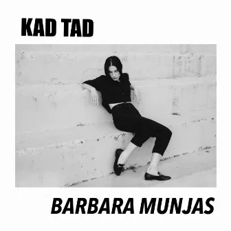 Kad Tad by Barbara Munjas